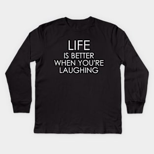 Life is Better When You're Laughing Kids Long Sleeve T-Shirt